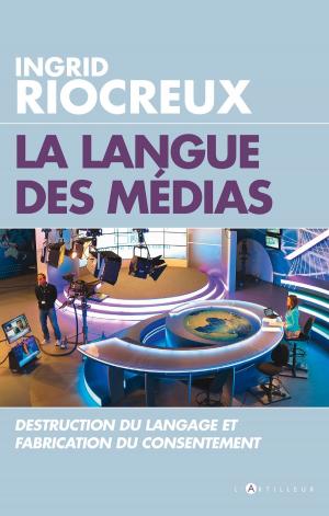 Cover of the book La Langue des medias by Ingrid Riocreux