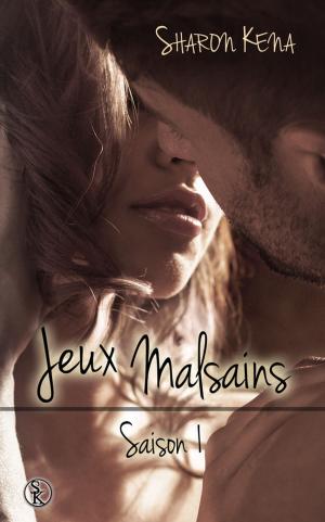 Cover of the book Jeux Malsains - Saison 1 by Sharon Kena