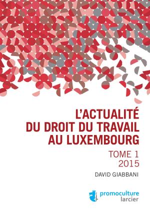 Cover of the book L'actualité du droit du travail au Luxembourg by Melchior Wathelet, Jonathan Wildemeersch