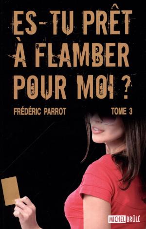 Cover of the book Es-tu prêt à flamber pour moi? 03 by Alain Stanké