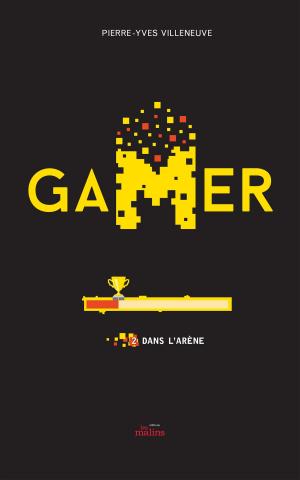 Cover of the book Gamer 02 : Dans l'arène by Pierre-Yves Villeneuve, Marie Potvin
