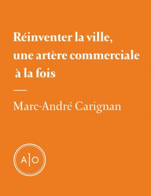 Cover of the book Réinventer la ville, une artère commerciale à la fois by André Laurendeau