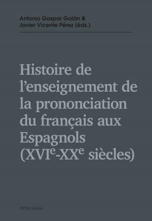 Cover of the book Histoire de lenseignement de la prononciation du français aux Espagnols (XVIe XXe siècles) by Jan Erik Spangenberg
