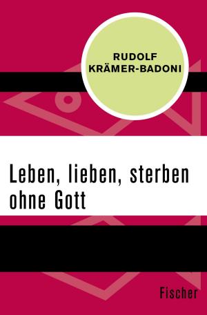 Cover of the book Leben, lieben, sterben ohne Gott by Johanna Moosdorf, Dr. Regula Venske