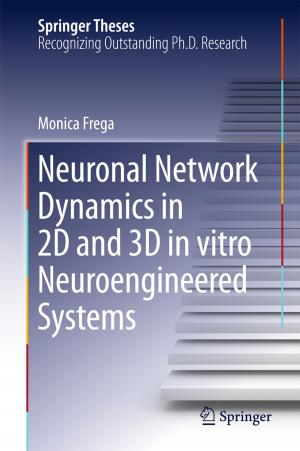 Cover of the book Neuronal Network Dynamics in 2D and 3D in vitro Neuroengineered Systems by Solomon Y Deku, Alper Kara