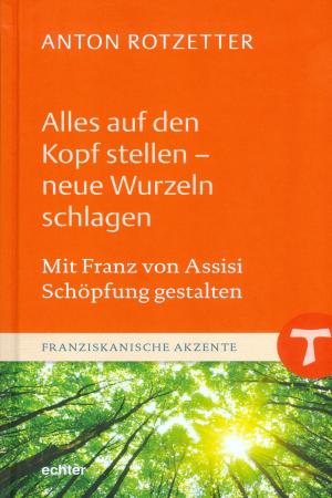 Book cover of Alles auf den Kopf stellen - neue Wurzeln schlagen