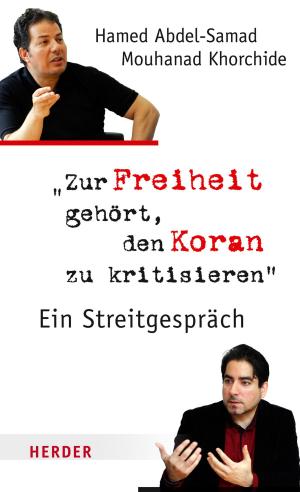 Cover of the book Zur Freiheit gehört, den Koran zu kritisieren by Helmut Kohl, Angela Merkel, Martin Schulz, Reinhard Marx, Jean-Claude Juncker, Donald Tusk, Ulrich Grillo