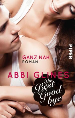 Cover of the book The Best Goodbye – Ganz nah by Abbi Glines