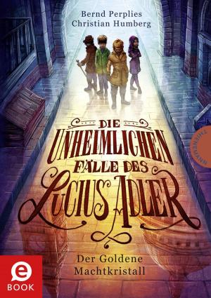 Cover of the book Die unheimlichen Fälle des Lucius Adler 1: Der Goldene Machtkristall by Karl Olsberg, Dirk Steinhöfel