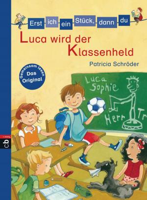 Cover of the book Erst ich ein Stück, dann du - Luca wird der Klassenheld by Margit Auer