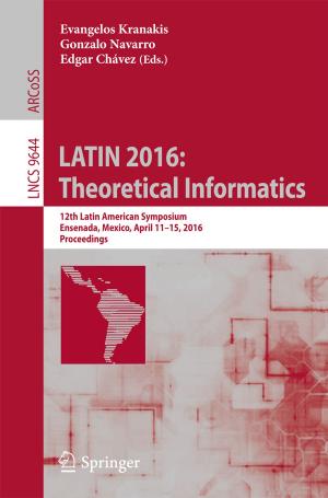 Cover of the book LATIN 2016: Theoretical Informatics by C. Andre, M. Spehl-Robberecht, F.-E. Avni, F. Brunelle, L. Cadier, J.-Y. Cohen, A. Couture, P. Devred, M. Dewald, D. Eurin, J.-L. Ferran, L. Garel, G. Lalande, D. Lallemand, B. Le Bihan, P. Le Dosseur, J. Leclere, J.-P. Montagne, S. Neuenschwander, D. Pariente, J. Poncin