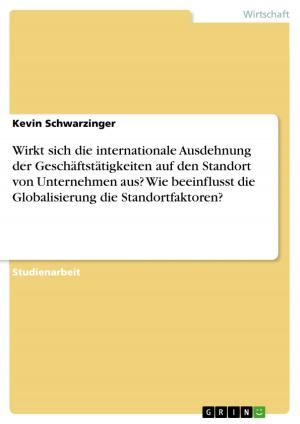 Cover of the book Wirkt sich die internationale Ausdehnung der Geschäftstätigkeiten auf den Standort von Unternehmen aus? Wie beeinflusst die Globalisierung die Standortfaktoren? by Klaus Geyer