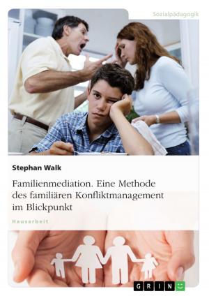 Cover of the book Familienmediation. Eine Methode des familiären Konfliktmanagement im Blickpunkt by Katharina Friesen