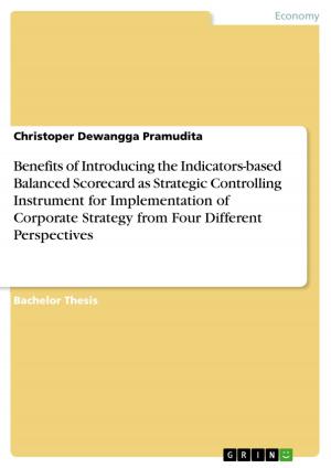 Cover of the book Benefits of Introducing the Indicators-based Balanced Scorecard as Strategic Controlling Instrument for Implementation of Corporate Strategy from Four Different Perspectives by Jennifer Reuter