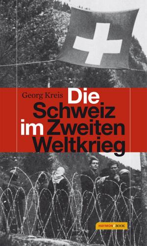 Cover of the book Die Schweiz im Zweiten Weltkrieg by Manfred Rebhandl