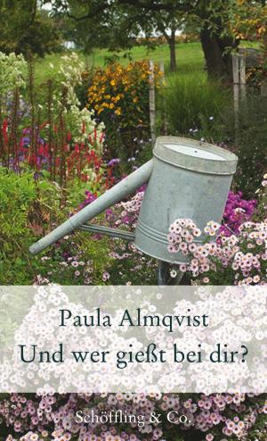 Cover of the book Und wer gießt bei dir? by Paula Almqvist