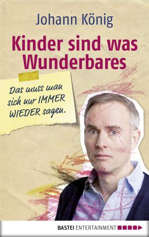 Cover of the book Kinder sind was Wunderbares, das muss man sich nur IMMER WIEDER sagen by Andreas Schlüter