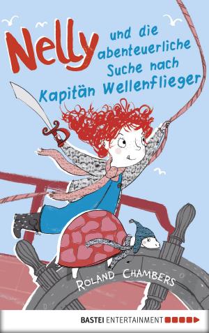 Cover of the book Nelly und die abenteuerliche Suche nach Kapitän Wellenflieger by Mara Andeck