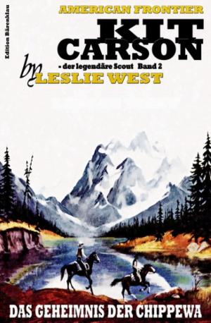 Cover of the book Das Geheimnis der Chippewa (Kit Carson 2) by Glenn P. Webster