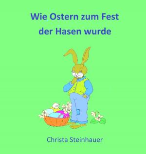 Cover of the book Wie Ostern zum Fest der Hasen wurde by Alfred Bekker, Horst Bieber