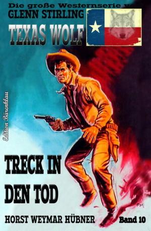 Cover of the book Texas Wolf #10: Treck in den Tod by Horst Bieber