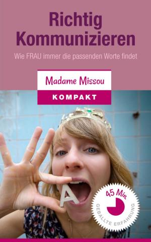 Cover of the book Richtig Kommunizieren - Wie FRAU immer die passenden Worte findet! by Gerhard Köhler