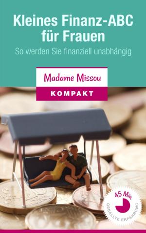 Cover of the book Kleines Finanz-ABC für Frauen - So werden Sie finanziell unabhängig by U.H. Wilken