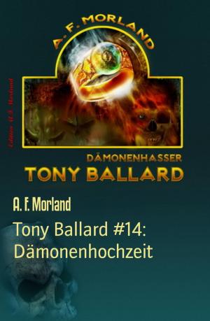 Cover of the book Tony Ballard #14: Dämonenhochzeit by Uwe Erichsen