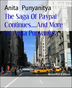 Cover of the book The Saga Of Paypal Continues....And More by Anita Punyanitya by J.M. Barber