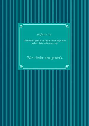 Cover of the book Das hässliche grüne Buch, welches in kein Regal passt und von alleine nicht stehen mag. by Anne Gierse