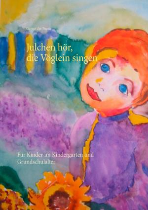 Cover of the book Julchen hör, die Vöglein singen by Sylvia Schwanz