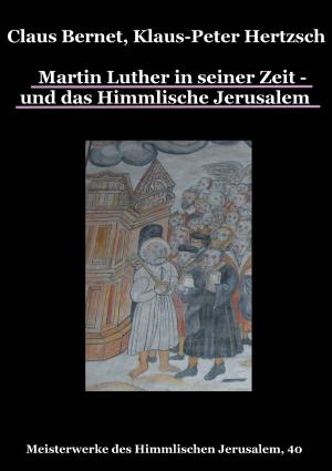 Cover of the book Martin Luther in seiner Zeit - und das Himmlische Jerusalem by 