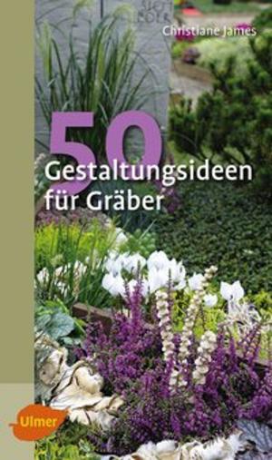 Cover of the book 50 Gestaltungsideen für Gräber by Cosima Bellersen Quirini