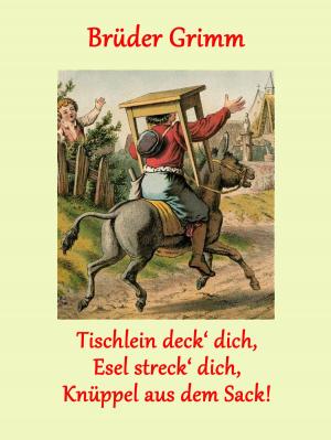 Cover of the book Tischlein deck' dich, Esel streck' dich, Knüppel aus dem Sack! by Markus Borr, Heike Hoppstädter-Borr