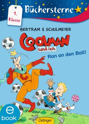 Cover of the book Coolman und ich. Ran an den Ball! by Christine Nöstlinger