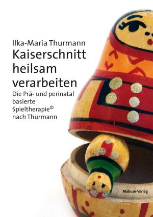 Cover of the book Kaiserschnitt heilsam verarbeiten by Jürgen Zulley, Barbara Knab