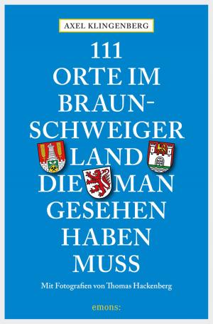 Cover of the book 111 Orte im Braunschweiger Land, die man gesehen haben muss by Eva Klingler