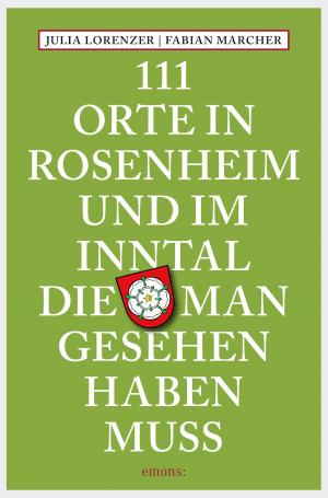 Book cover of 111 Orte in Rosenheim und im Inntal, die man gesehen haben muss
