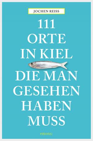 Cover of the book 111 Orte in Kiel, die man gesehen haben muss by Christian Klier
