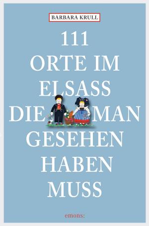 Book cover of 111 Orte im Elsass, die man gesehen haben muss