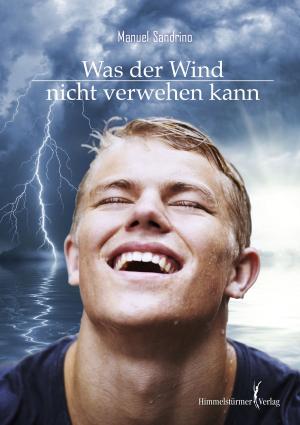 Cover of the book Was der Wind nicht verwehen kann by Andy Claus, C.B. Behm, Kai Steiner, Rainer Frank, Marc Förster, Martin M. Falken, A. Bauer, A. Conra