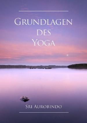 Cover of the book Grundlagen des Yoga by Sri Aurobindo
