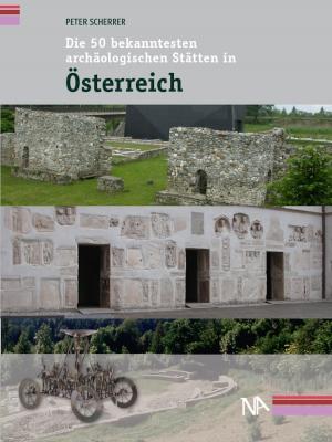 Cover of the book Die 50 bekanntesten archäologischen Stätten in Österreich by Wolfram Letzner