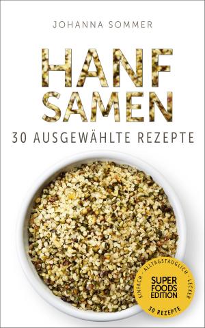 bigCover of the book Superfoods Edition - Hanfsamen: 30 ausgewählte Superfood Rezepte für jeden Tag und jede Küche by 