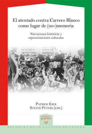 Cover of the book El atentado contra Carrero Blanco como lugar de (no-)memoria by Trevor Dadson, Helen H. Reed