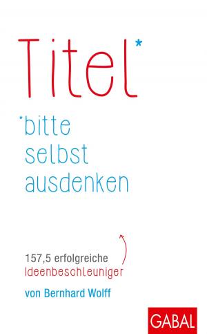 Cover of the book Titel bitte selbst ausdenken by Brian Tracy