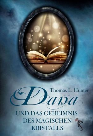 Cover of the book Dana und das Geheimnis des magischen Kristalls by Eileen Enwright Hodgetts