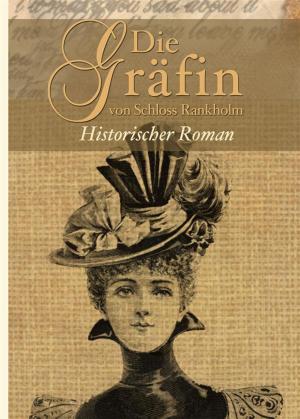 Cover of the book Die Gräfin von Schloss Rankholm - Historischer Roman (Illustrierte Ausgabe). Reihe: Historischer Liebesroman, Frauenroman by Tessa Dare