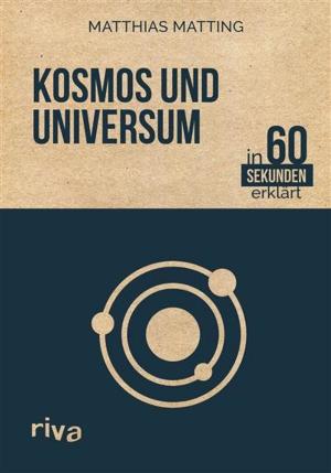 Cover of the book Kosmos und Universum in 60 Sekunden erklärt by Christine Weinkauff Duranso, Mihaly Csikszentmihalyi, Philip Latter