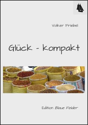 Cover of the book Glück – kompakt by Volker Friebel